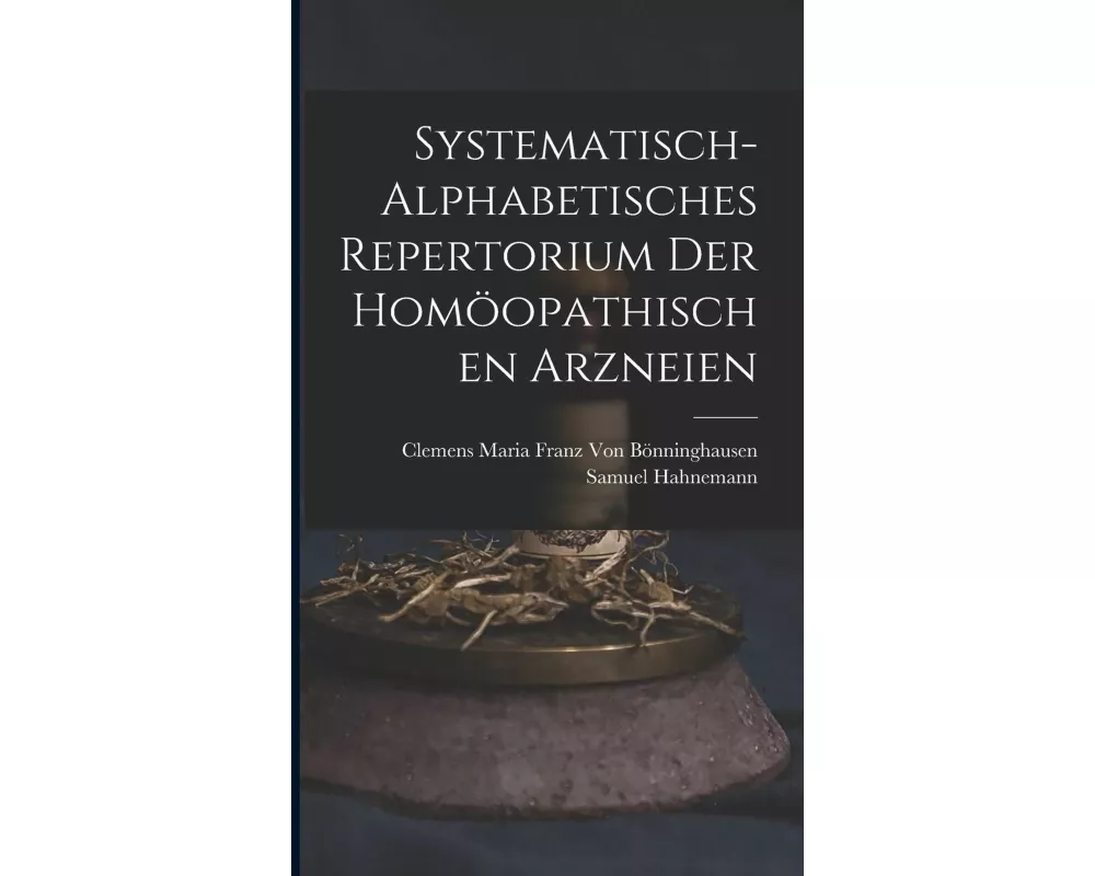 Systematisch-Alphabetisches Repertorium Der Homoopathischen Arzneien
