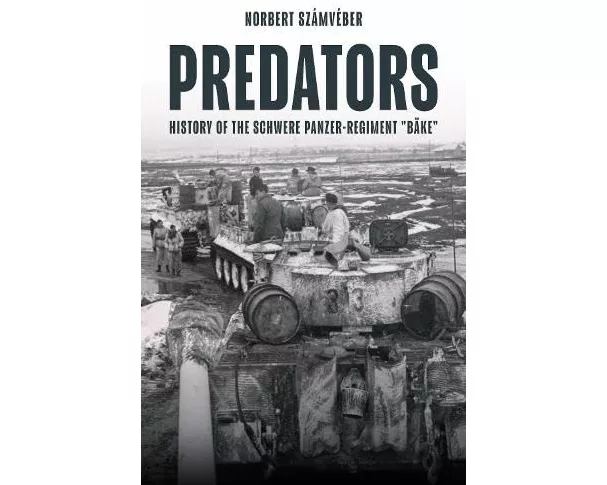 Predators: History of the Schwere Panzer-Regiment "Bake," January-February 1944