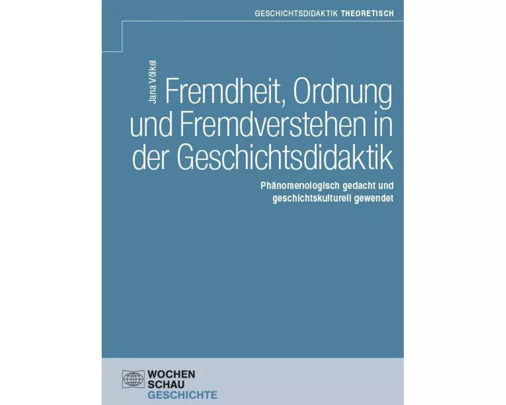 Fremdheit, Ordnung und Fremdverstehen in der Geschichtsdidaktik