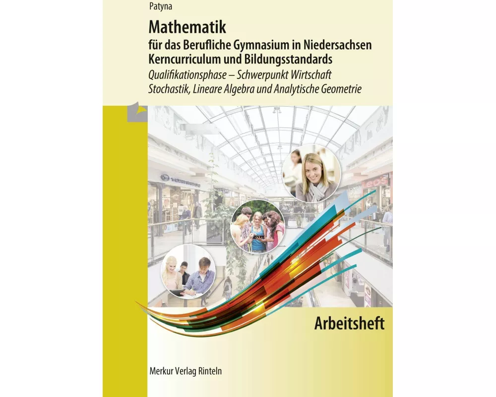 Mathematik für das Berufliche Gymnasium in Niedersachsen. Arbeitsheft. Schwerpunkt Wirtschaft - Stochastik, Lineare Algebra und Analytische Geometrie
