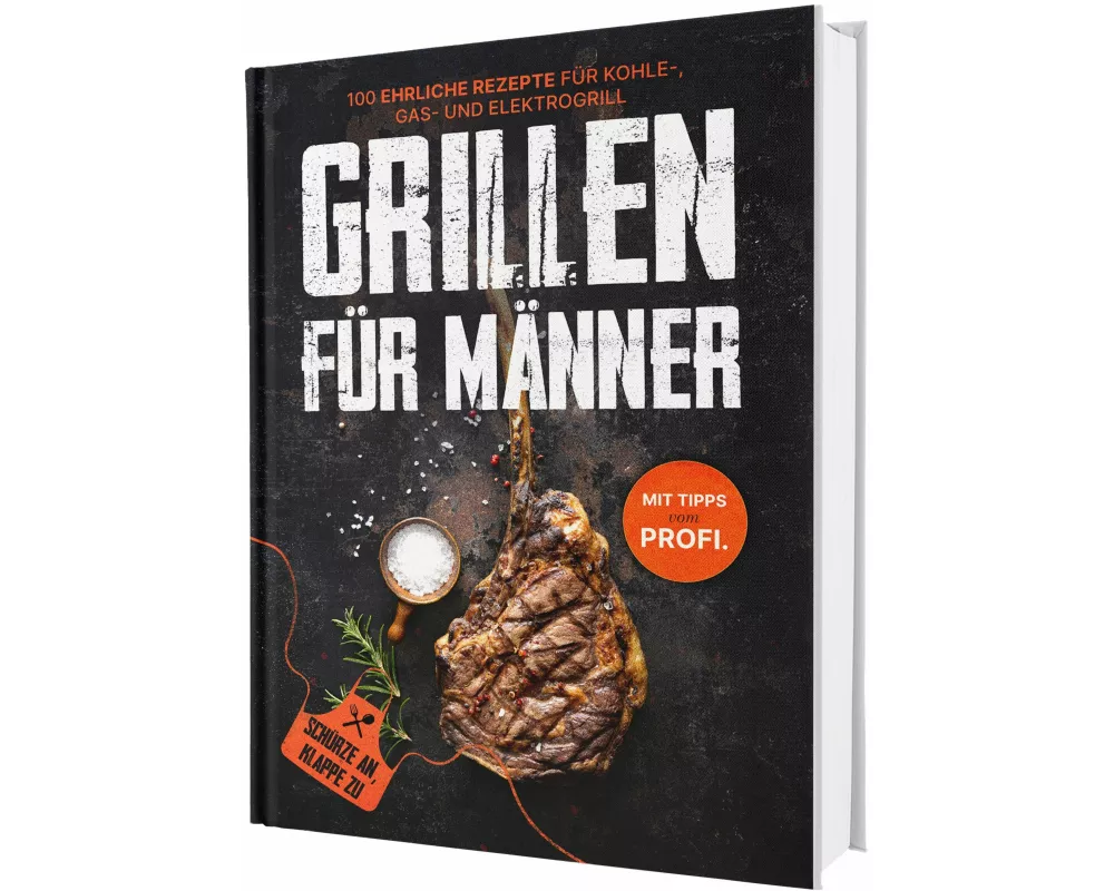 Grillen für Männer: Schürze an, Klappe zu! 100 ehrliche Rezepte für Kohle-, Gas- & Kohlegrill | Mit Tipps vom Profi