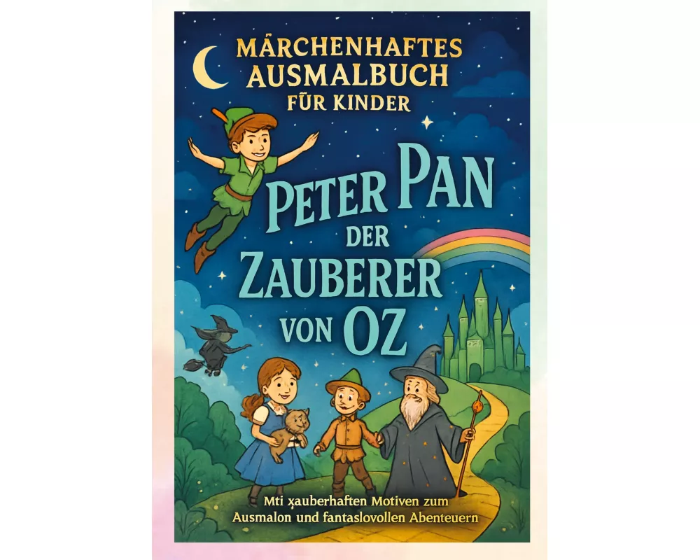 Peter Pan & Der Zauberer von Oz - Ein magisches Malbuch