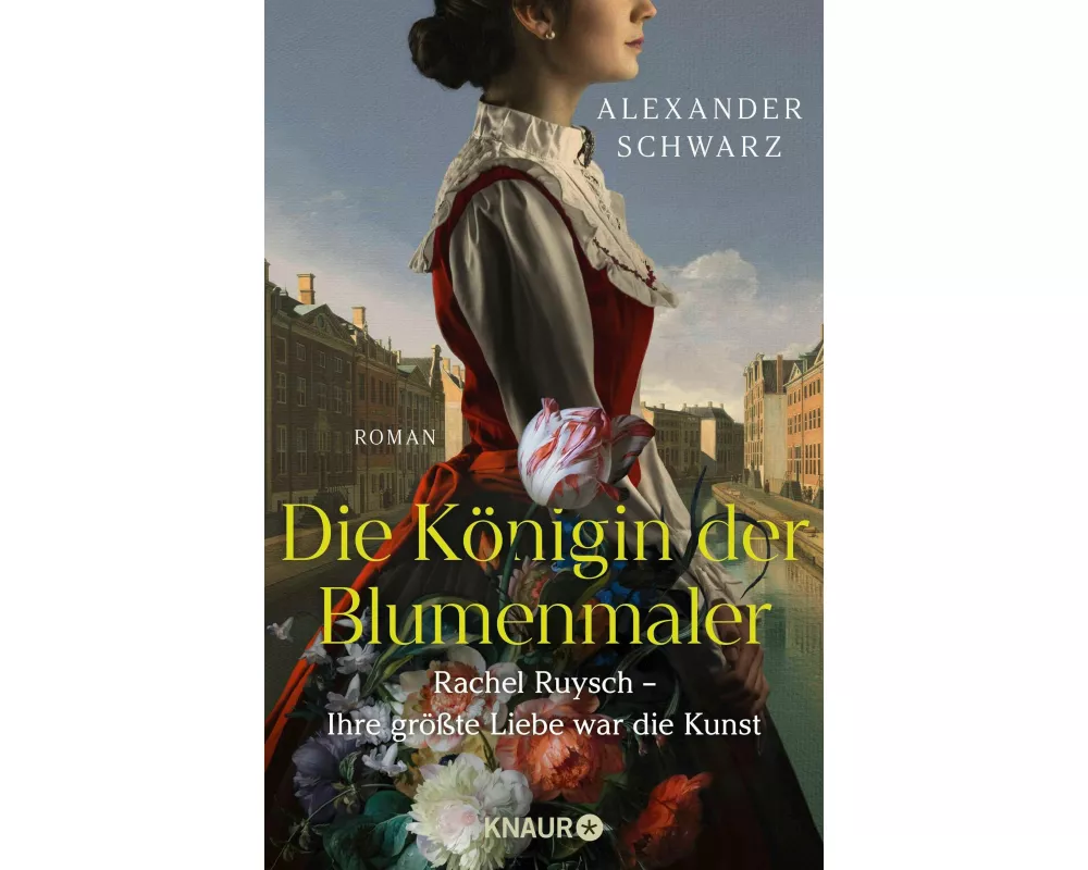 Die Königin der Blumenmaler. Rachel Ruysch – Ihre größte Liebe war die Kunst