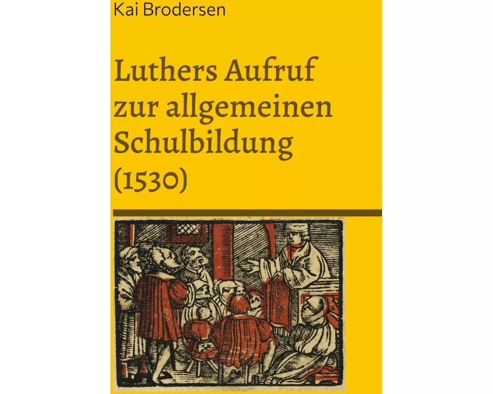 Luthers Aufruf zur allgemeinen Schulbildung (1530)
