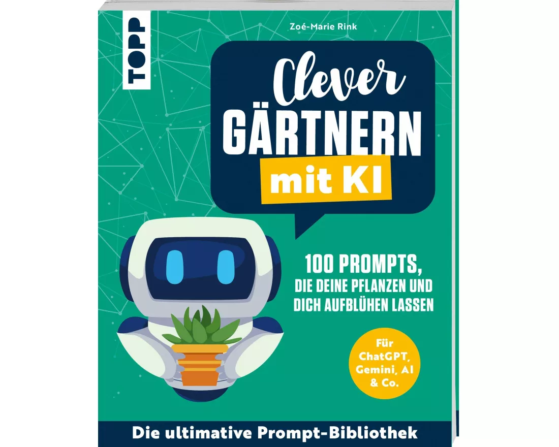 Clever gärtnern mit KI. 100 Prompts, die deine Pflanzen und dich aufblühen lassen