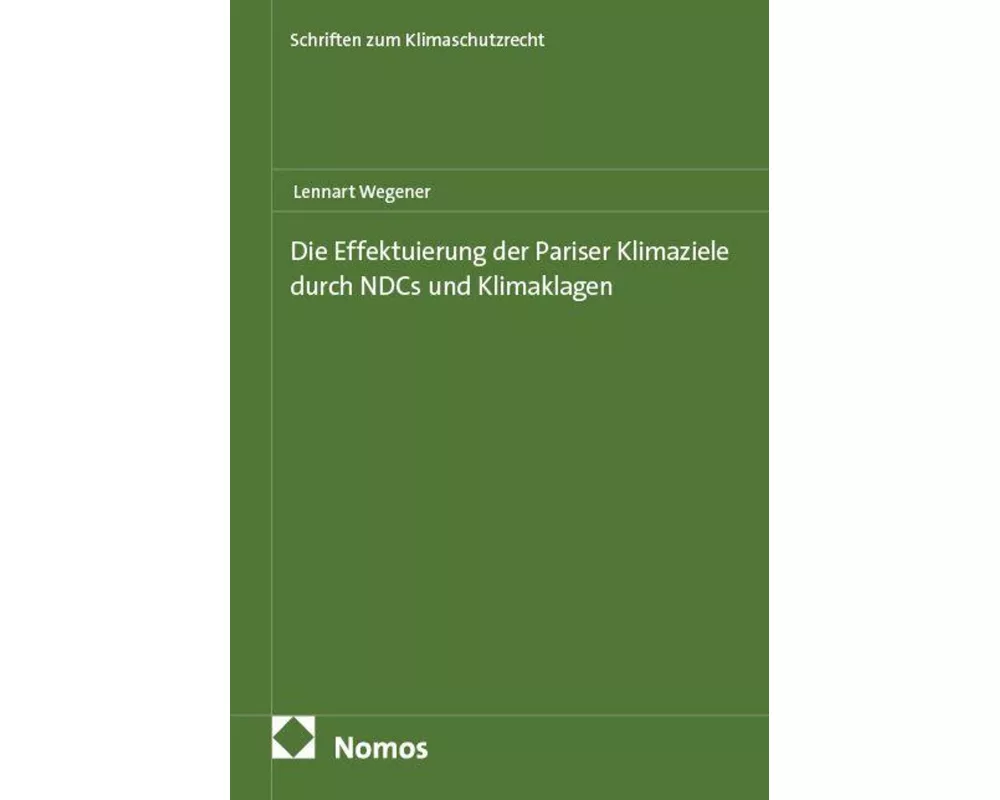 Die Effektuierung der Pariser Klimaziele durch NDCs und Klimaklagen