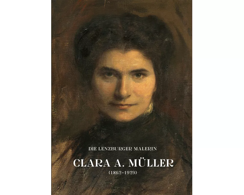 Die Lenzburger Malerin Clara A. Müller (1862–1929)