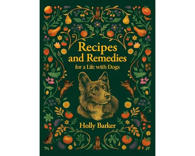 Recipes and Remedies for a Life with Dogs