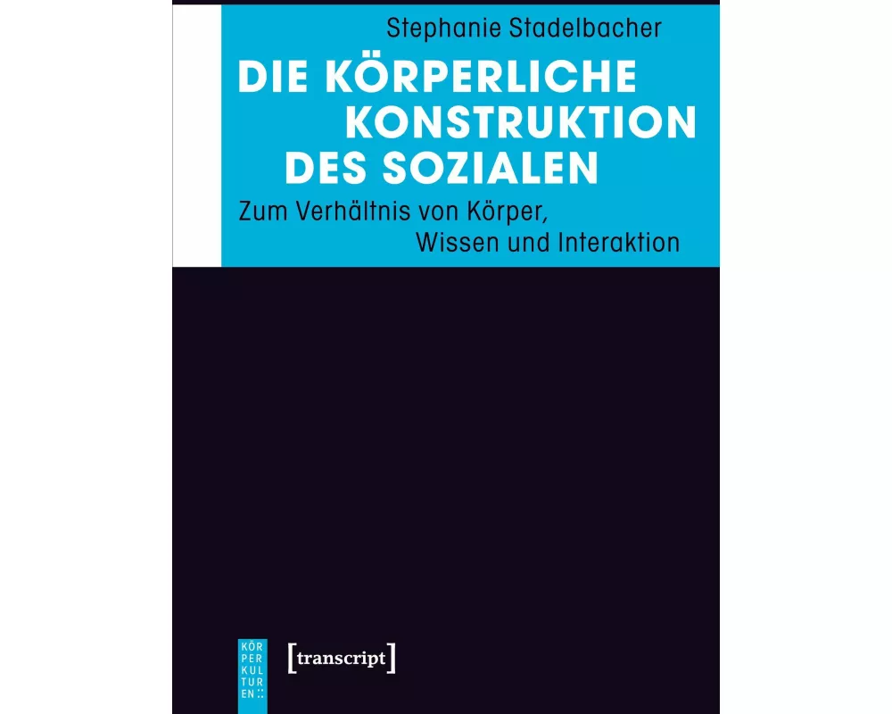 Die körperliche Konstruktion des Sozialen