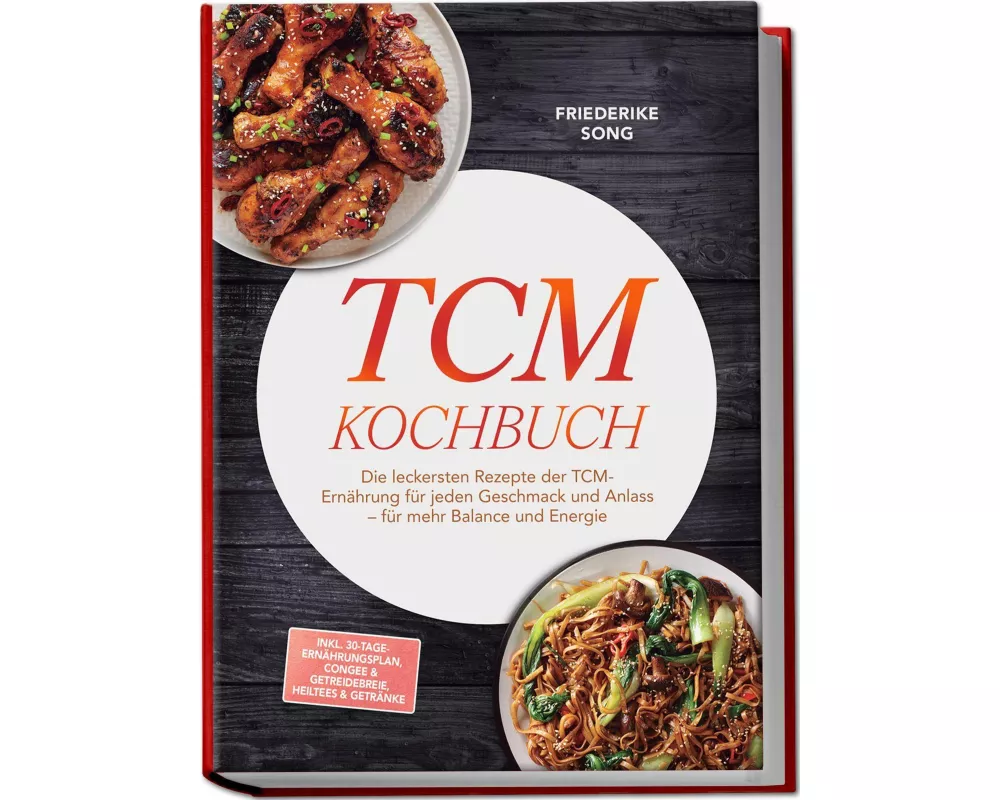 TCM Kochbuch: Die leckersten Rezepte der TCM-Ernährung für jeden Geschmack und Anlass - für mehr Balance und Energie - inkl. 30-Tage-Ernährungsplan, C