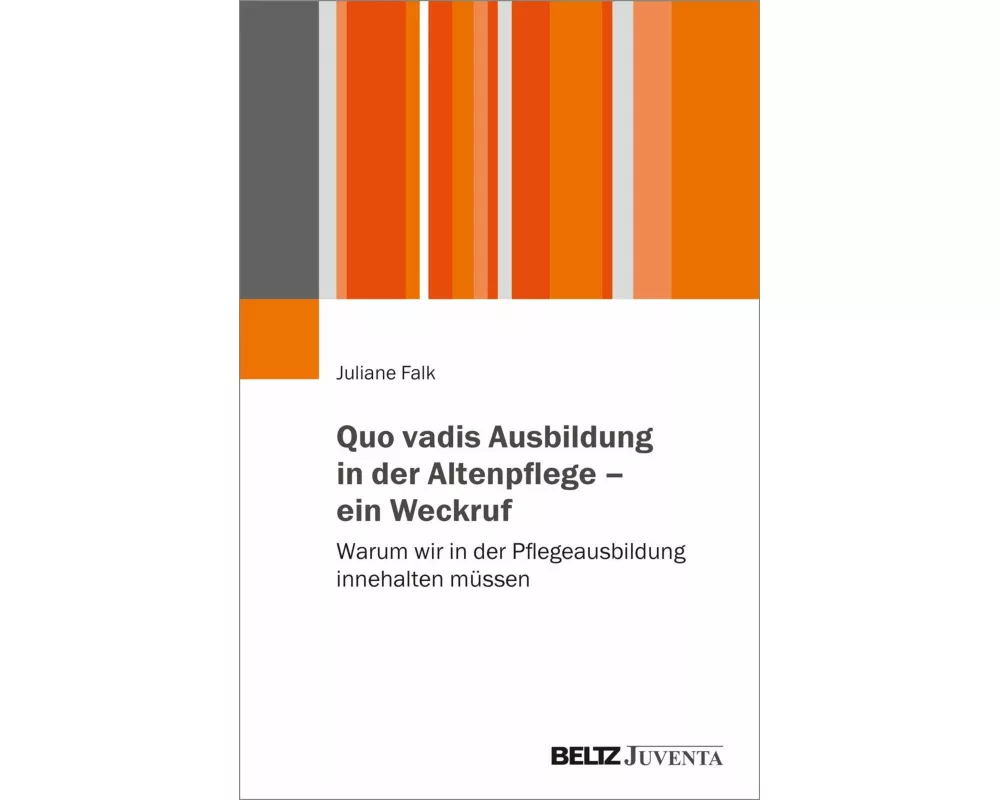 Quo vadis Ausbildung in der Altenpflege - ein Weckruf
