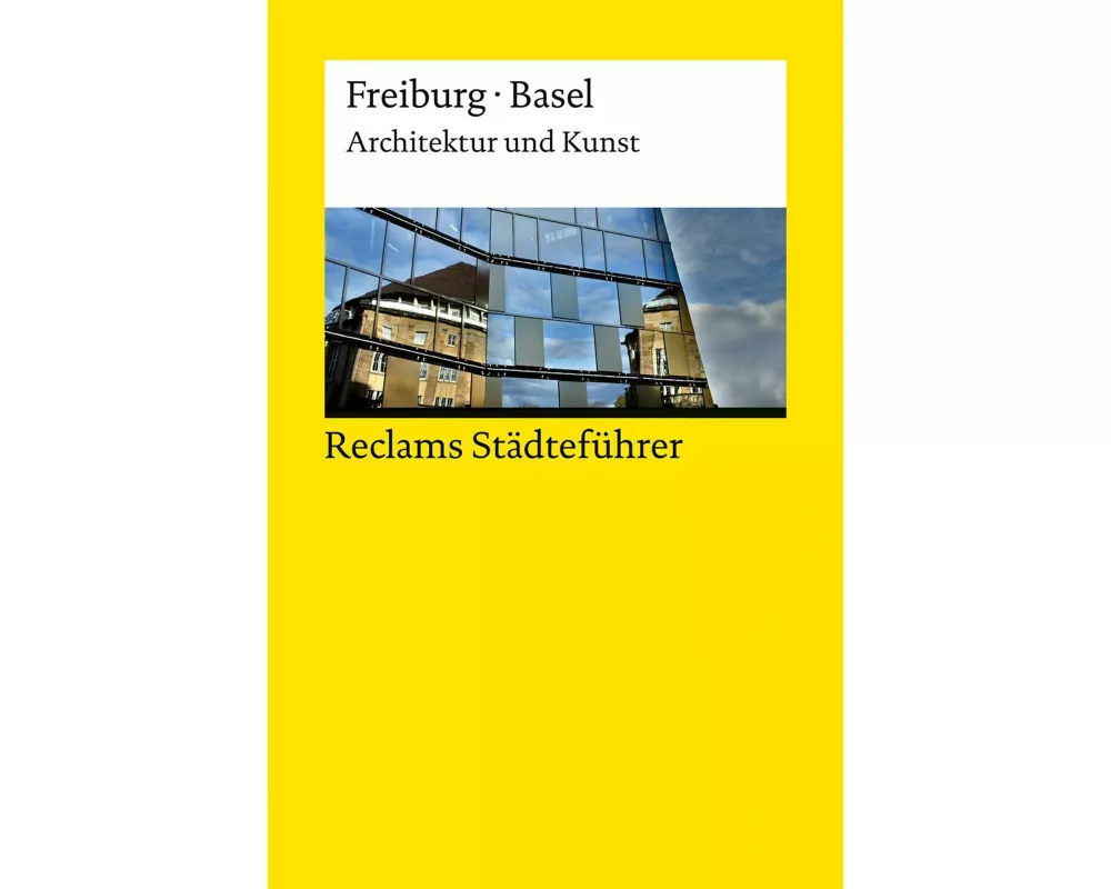 Reclams Städteführer Freiburg · Basel. Architektur und Kunst