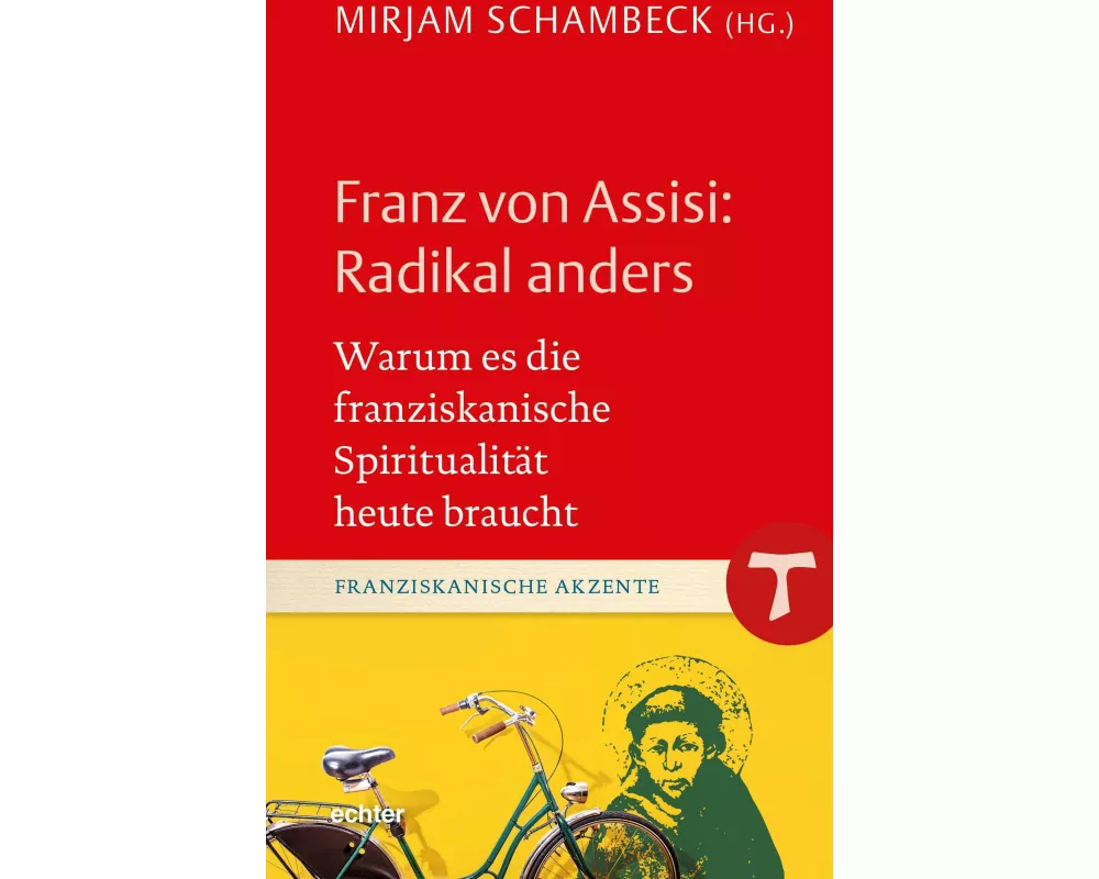 Franz von Assisi: Radikal anders