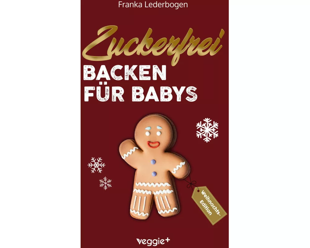 Zuckerfrei Backen für Babys (Weihnachtsedition)