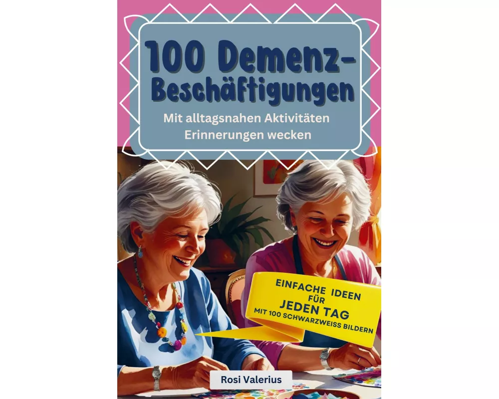 100 Demenzbeschäftigungen - Mit alltagsnahen Aktivitäten Erinnerungen wecken