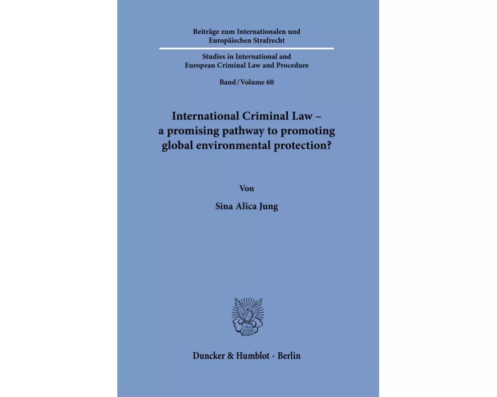 International Criminal Law - a promising pathway to promoting global environmental protection?