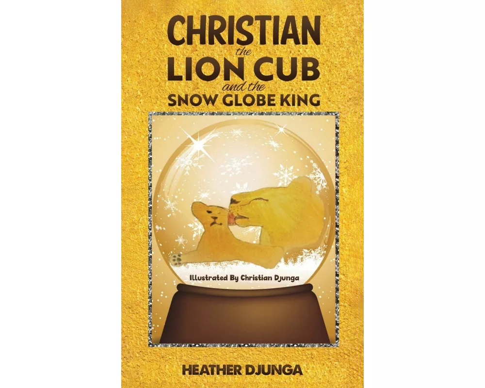 Christian the Lion Cub and the Snow Globe King