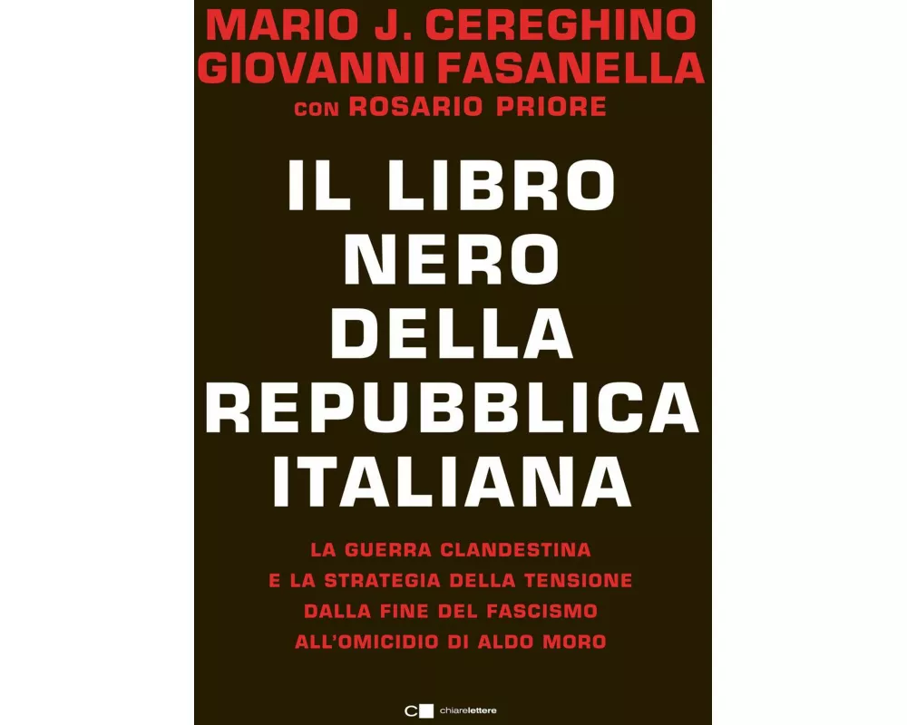 Il libro nero della Repubblica italiana. La guerra clandestina e la strategia della tensione dalla fine del fascismo all'omicidio di Aldo Moro
