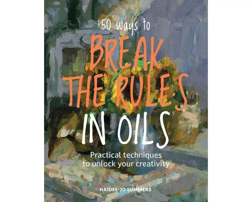 50 Ways To Break the Rules in Oils