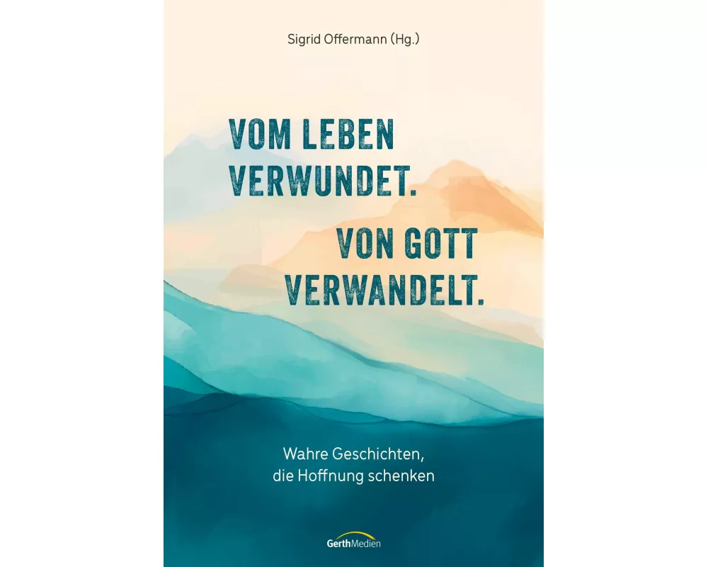 Vom Leben verwundet. Von Gott verwandelt
