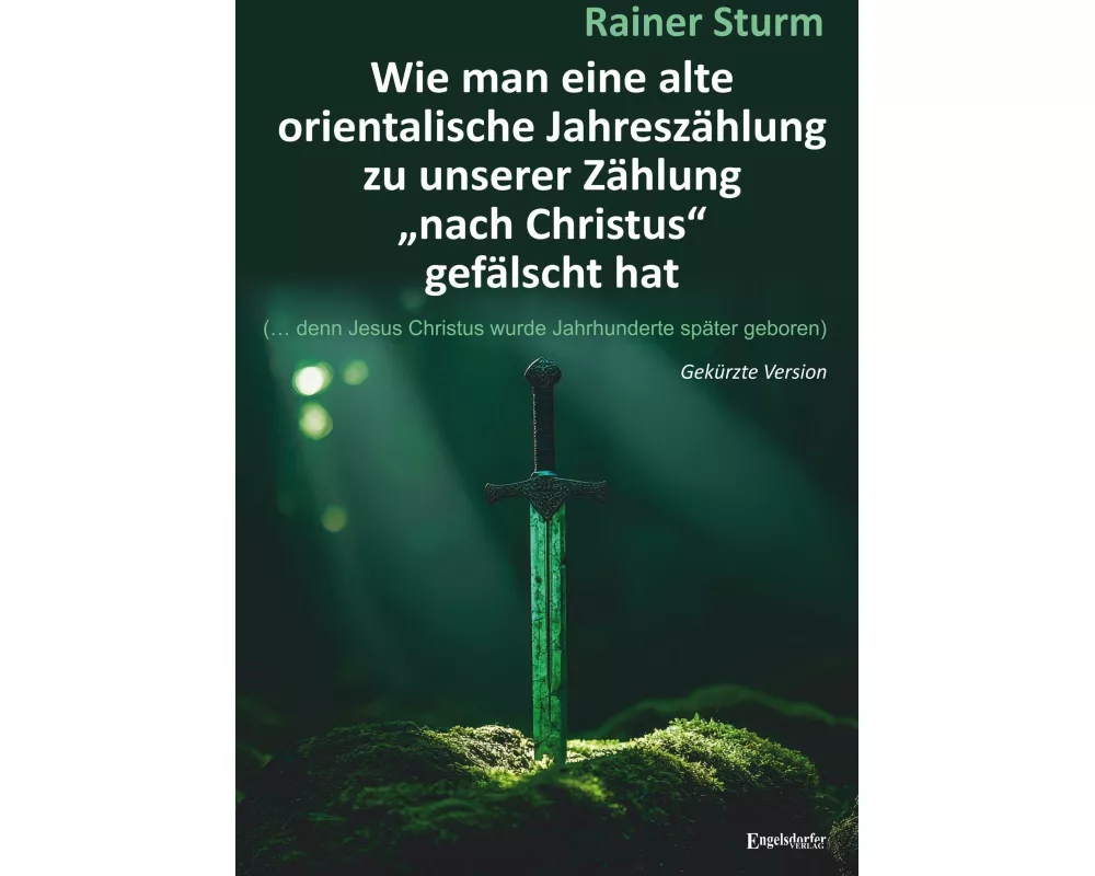 Wie man eine alte orientalische Jahreszählung zu unserer Zählung "nach Christus" gefälscht hat