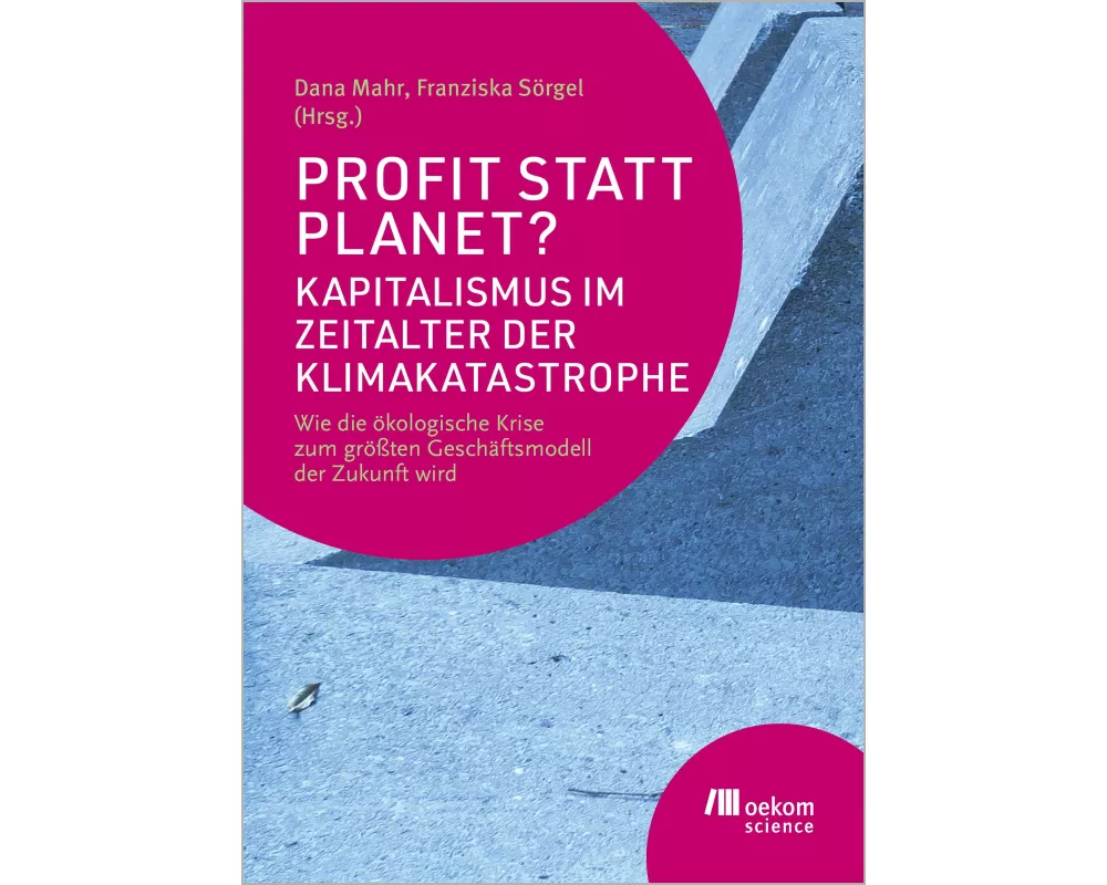 Profit statt Planet? Kapitalismus im Zeitalter der Klimakatastrophe