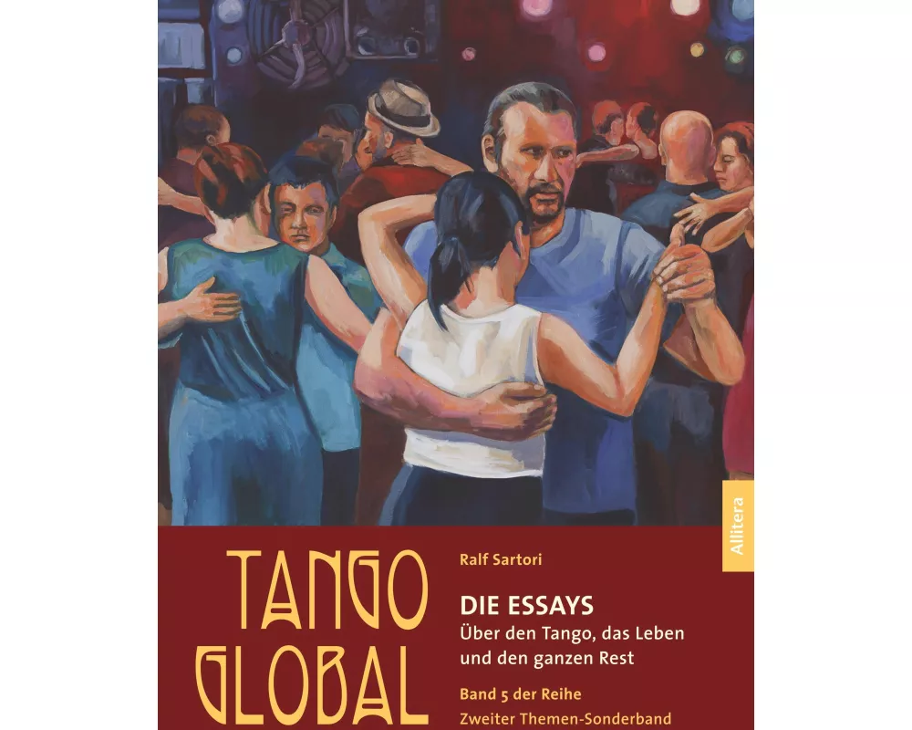 Tango global. Die Essays. Über den Tango, das Leben und den ganzen Rest