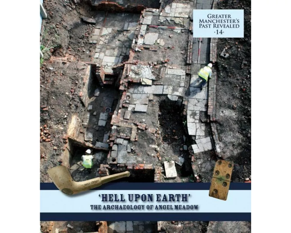 "Hell Upon Earth": The Archaeology of Angel Meadow