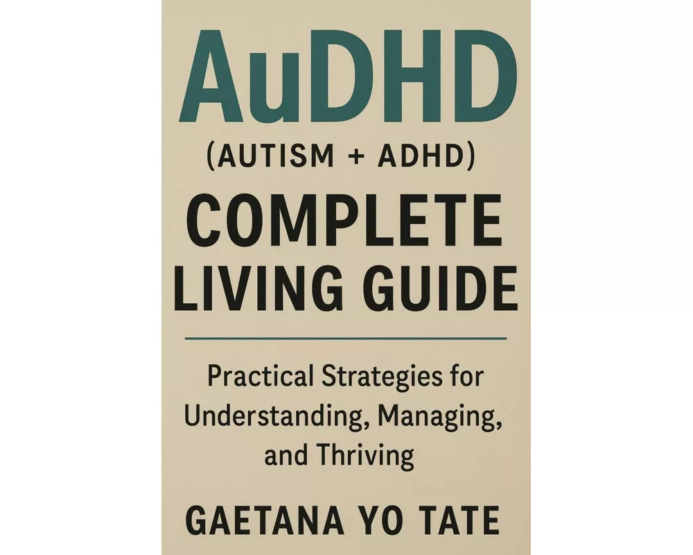 AuDHD (Autism + ADHD) Complete Living Guide