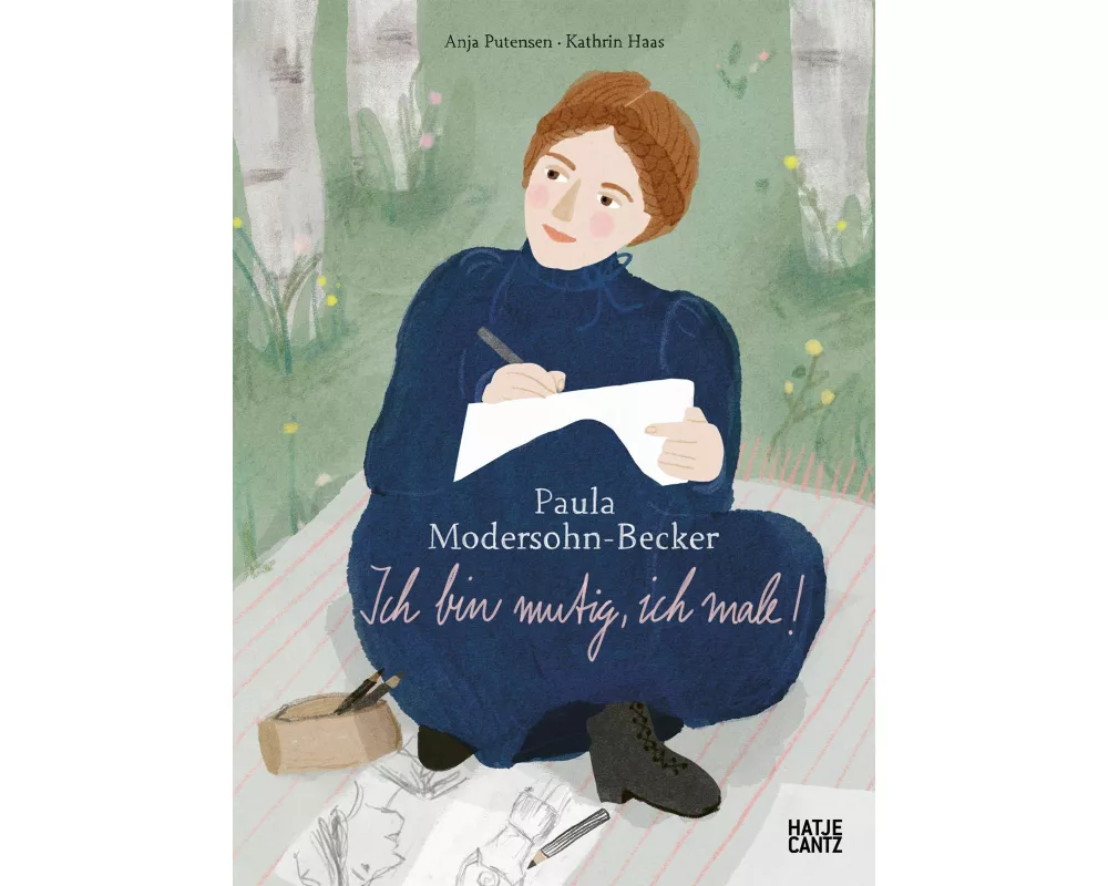 Paula Modersohn-Becker. Ich bin mutig, ich male!