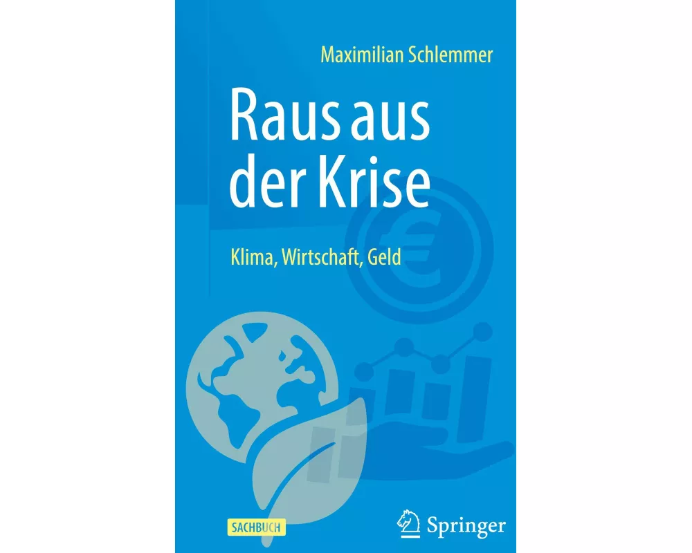Raus aus der Krise - Klima, Wirtschaft, Geld