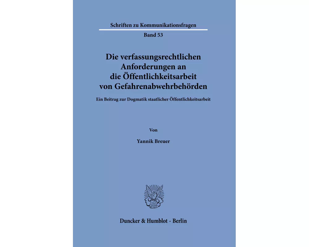 Die verfassungsrechtlichen Anforderungen an die Öffentlichkeitsarbeit von Gefahrenabwehrbehörden
