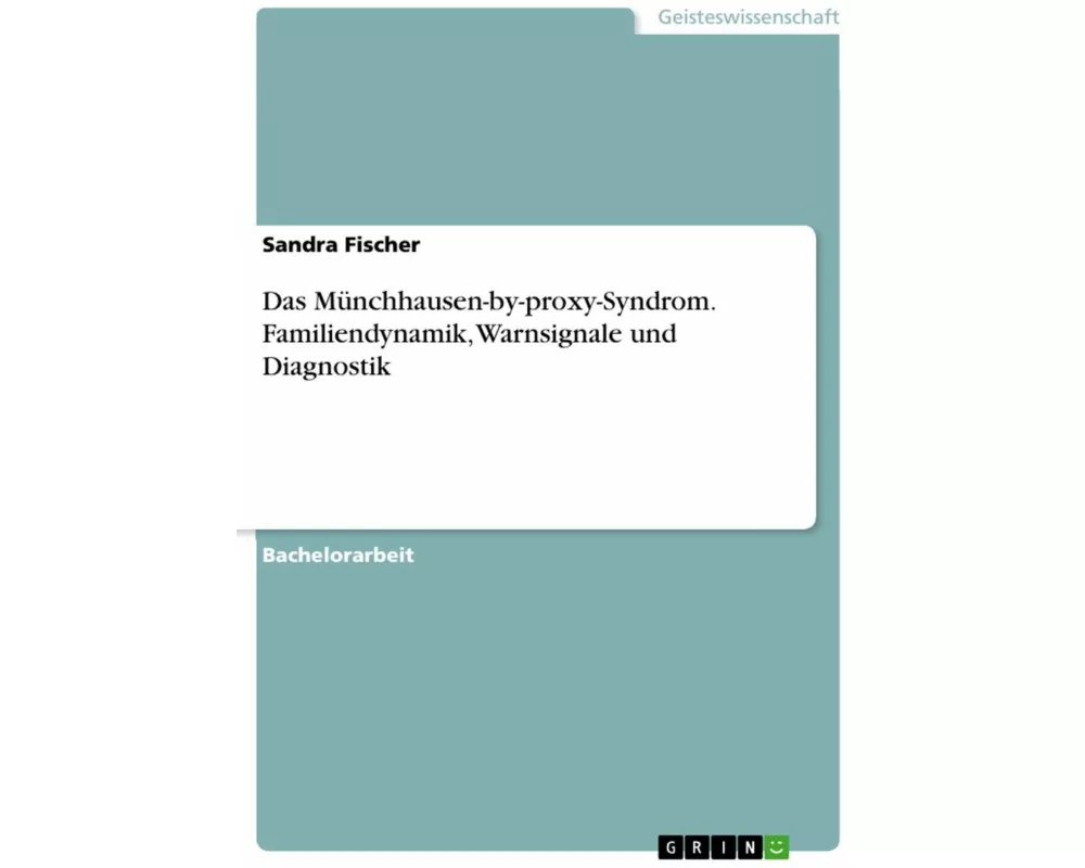 Das Münchhausen-by-proxy-Syndrom. Familiendynamik, Warnsignale und Diagnostik