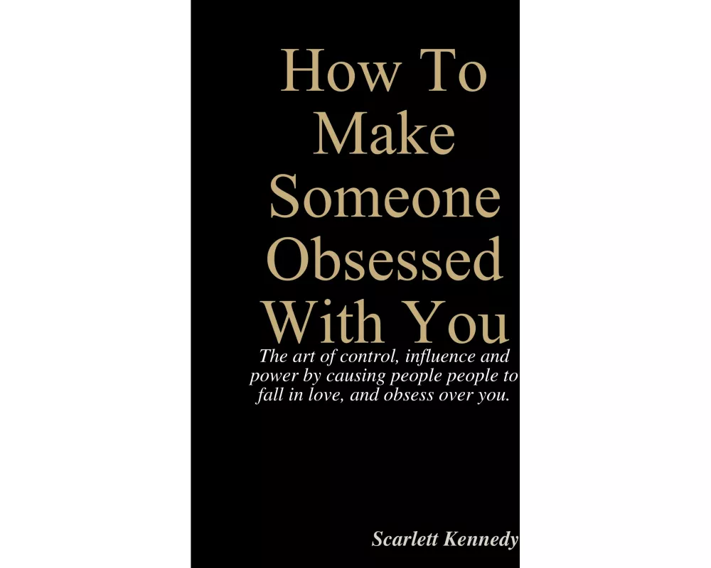 How to Make Someone Obsessed with You