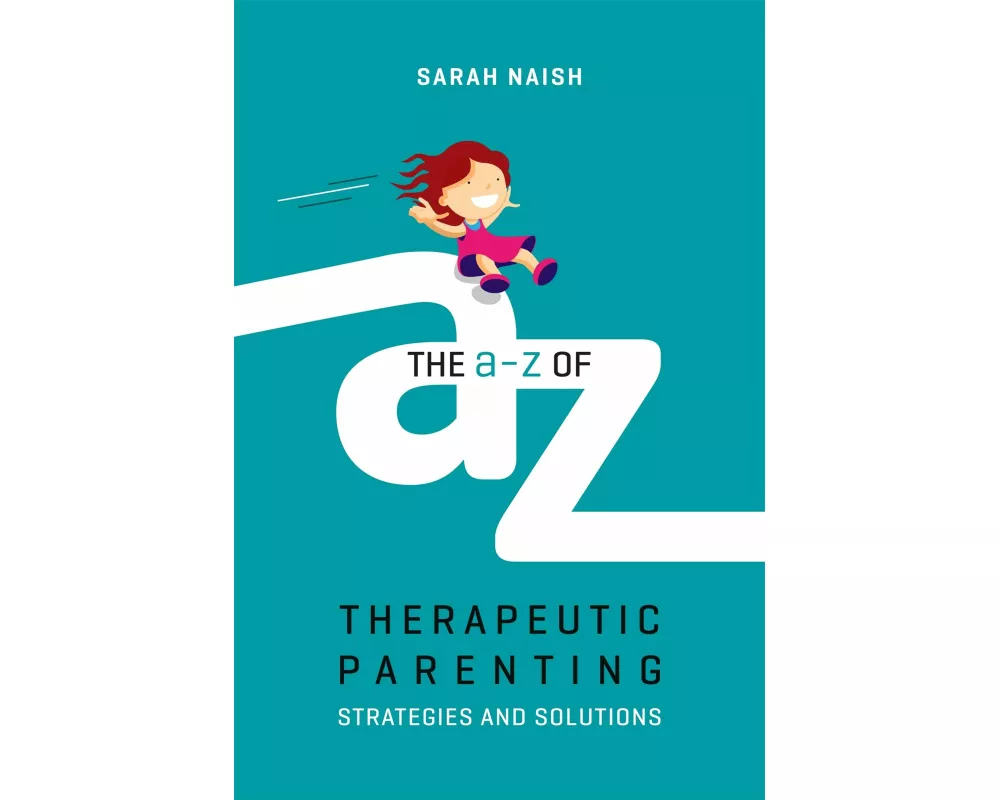 The A-Z of Therapeutic Parenting