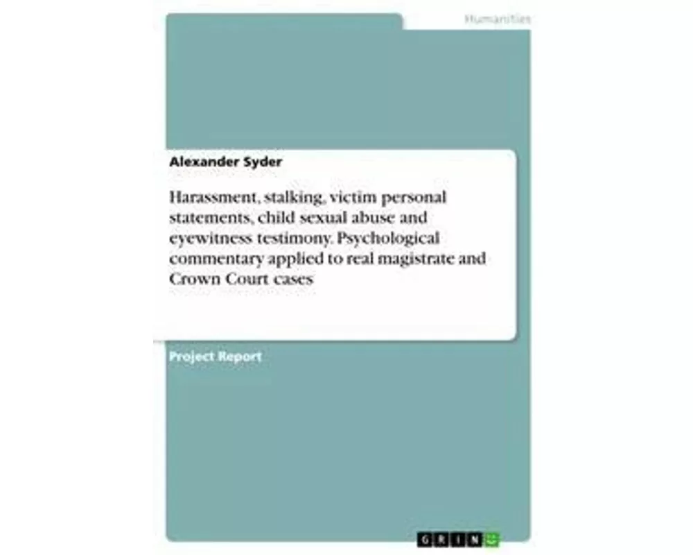 Harassment, stalking, victim personal statements, child sexual abuse and eyewitness testimony. Psychological commentary applied to real magistrate and