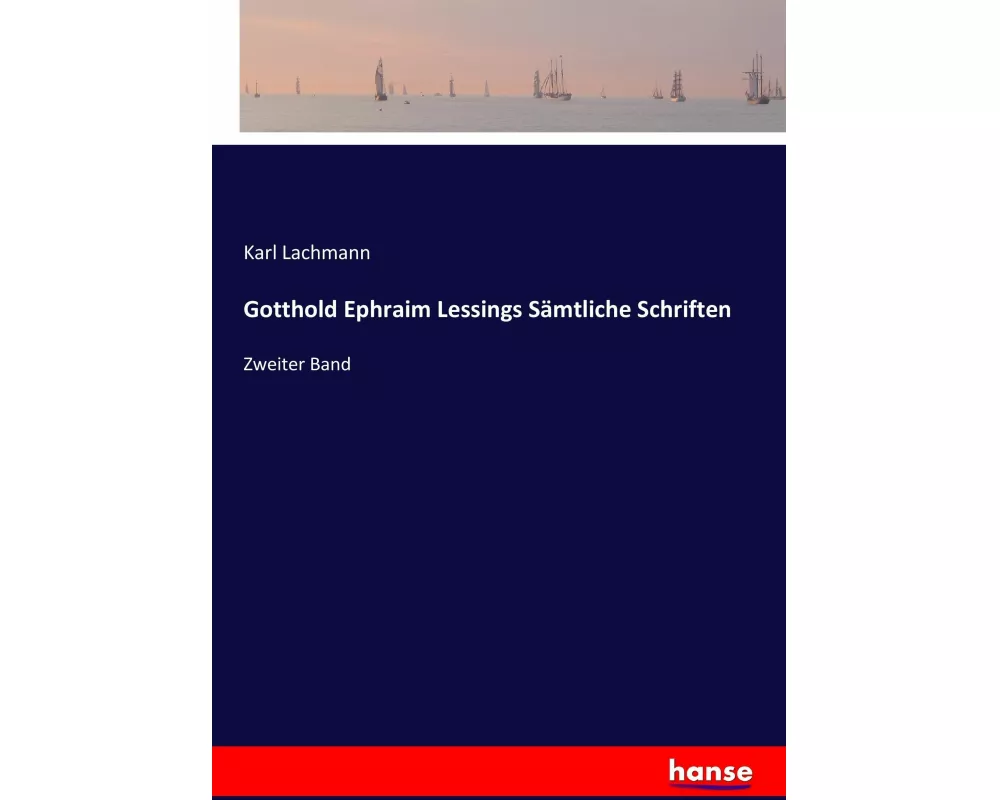 Gotthold Ephraim Lessings Sämtliche Schriften