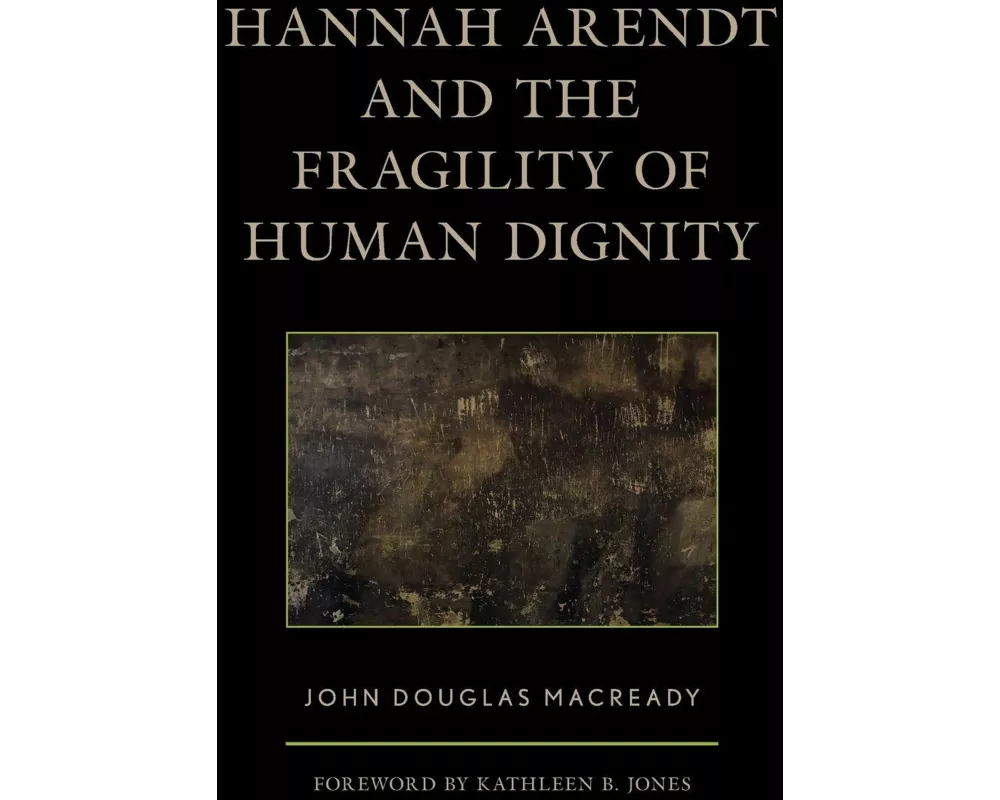 Hannah Arendt and the Fragility of Human Dignity
