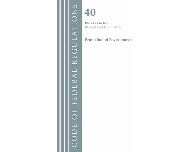 Code of Federal Regulations, Title 40 Protection of the Environment 425-699, Revised as of July 1, 2018