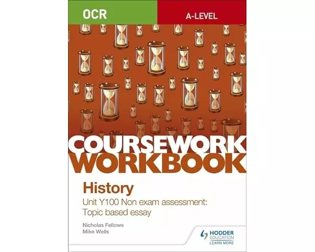 OCR A-level History Coursework Workbook: Unit Y100 Non exam assessment: Topic based essay