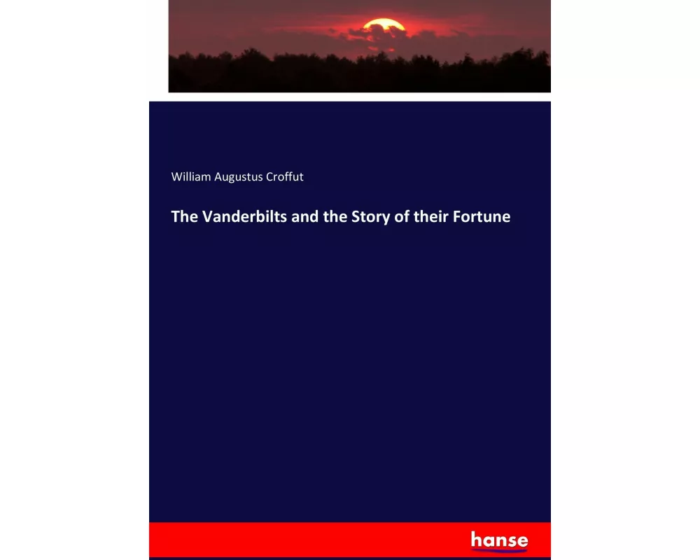 The Vanderbilts and the Story of their Fortune