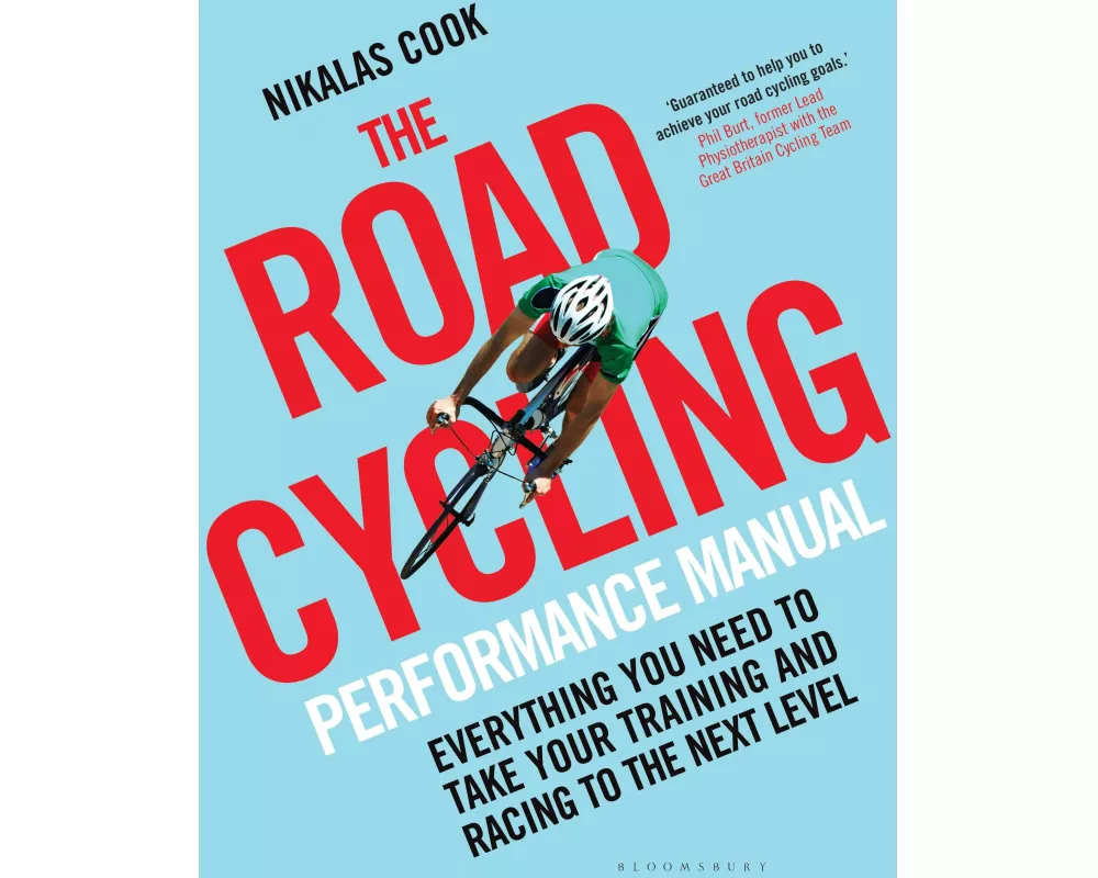 The Road Cycling Performance Manual: Everything You Need to Take Your Training and Racing to the Next Level