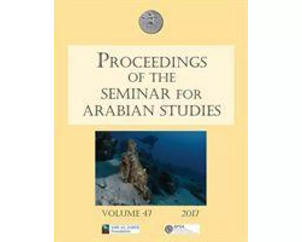 Proceedings of the Seminar for Arabian Studies Volume 47 2017