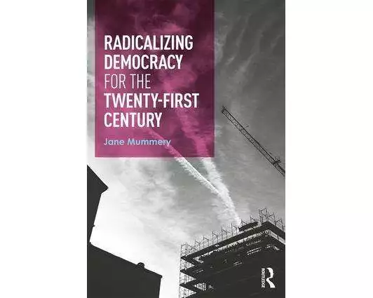Radicalizing Democracy for the Twenty-first century