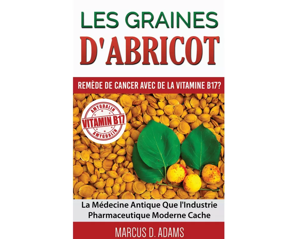 Les Graines d'Abricot - Remède de Cancer avec de la Vitamine B17 ?