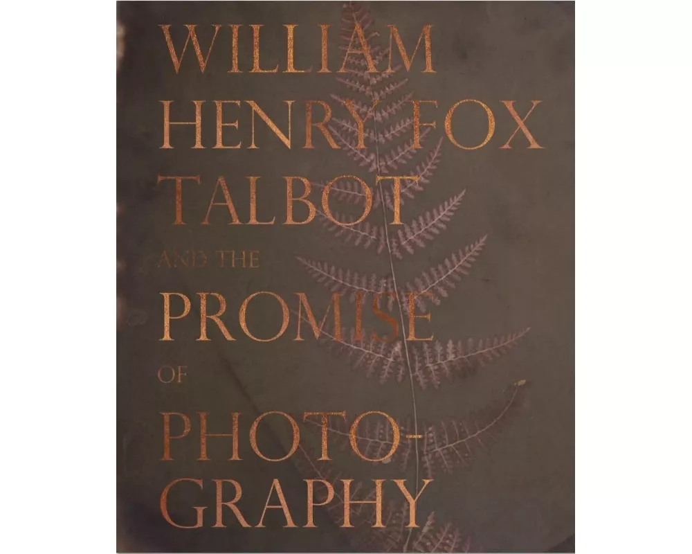 William Henry Fox Talbot and the Promise of Photography