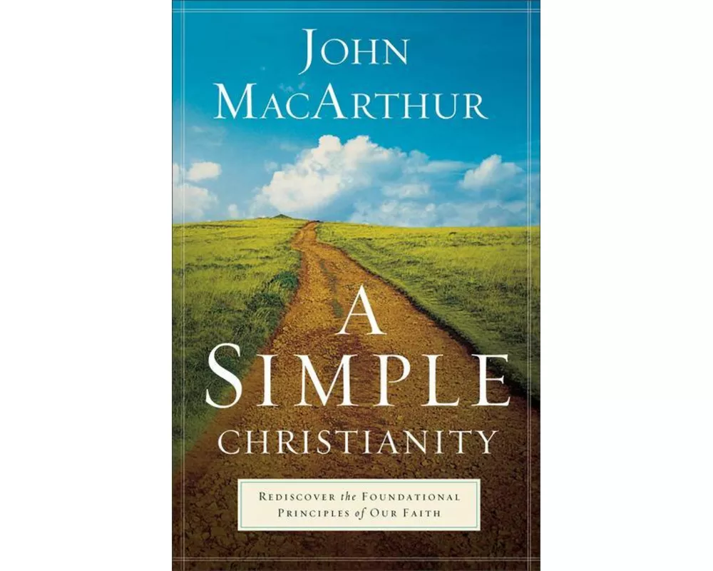 A Simple Christianity – Rediscover the Foundational Principles of Our Faith