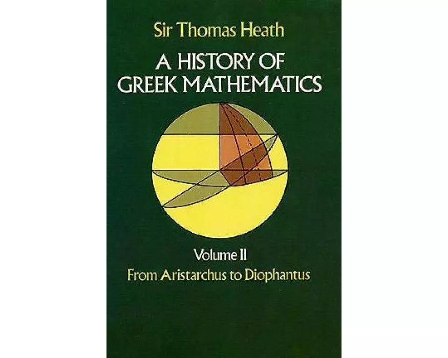 A History of Greek Mathematics, Volume II: From Aristarchus to Diophantusvolume 2