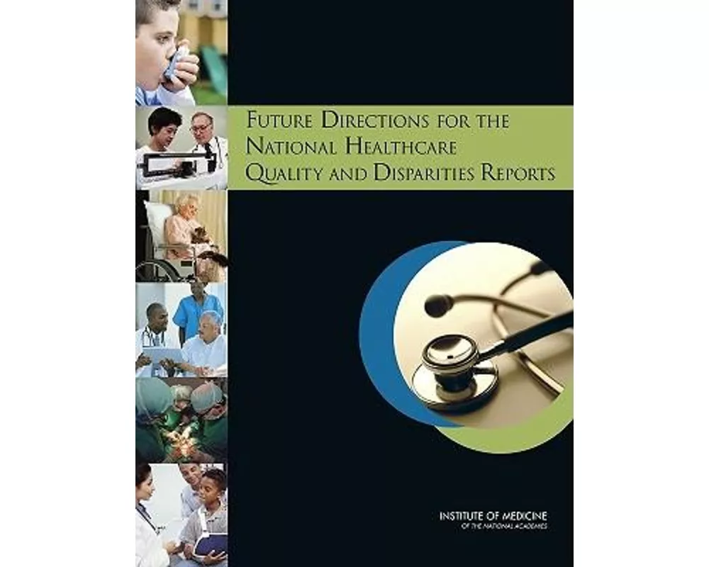 Future Directions for the National Healthcare Quality and Disparities Reports