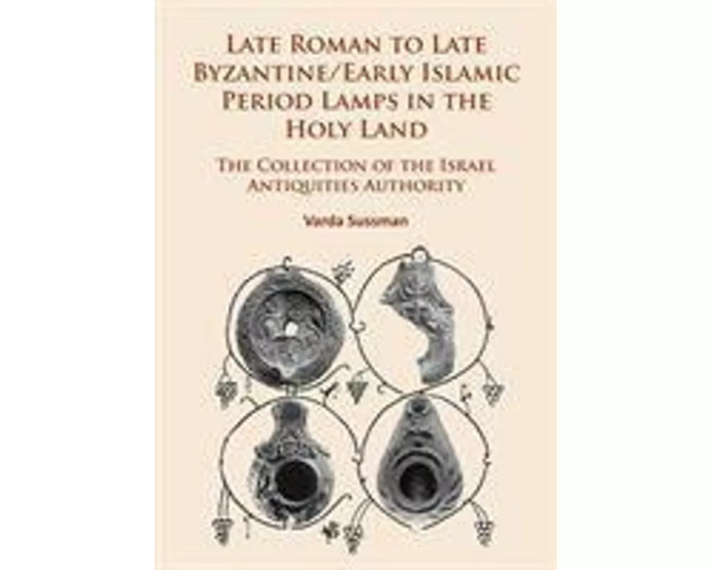 Late Roman to Late Byzantine/Early Islamic Period Lamps in the Holy Land